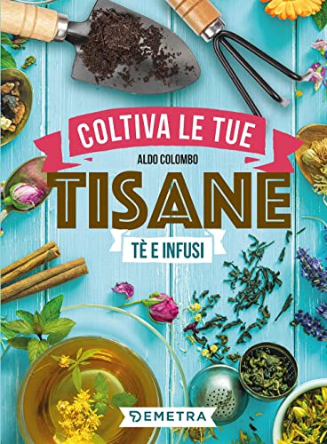 Coltiva le tue tisane. Tè e infusi - 8earn